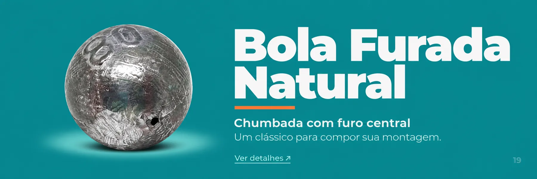Chumbada Bola Furada Natural — Um clássico para compor sua montagem.