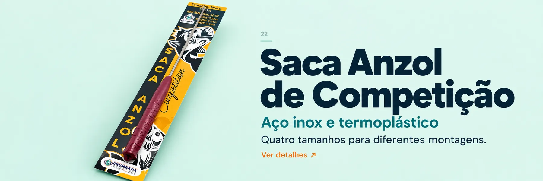 Saca Anzol de Competição — Quatro tamanhos para diferentes montagens.